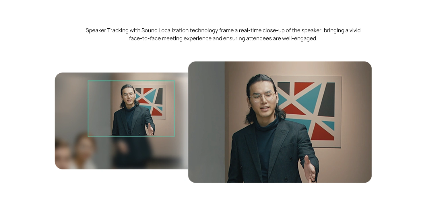 Speaker Tracking and Sound Localization provide real-time speaker close-ups for engaging face-to-face meetings.